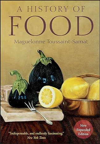 A History of Food Maguelonne Toussaint-Samat (President of the Syndicate of French Writers) 9781405181198