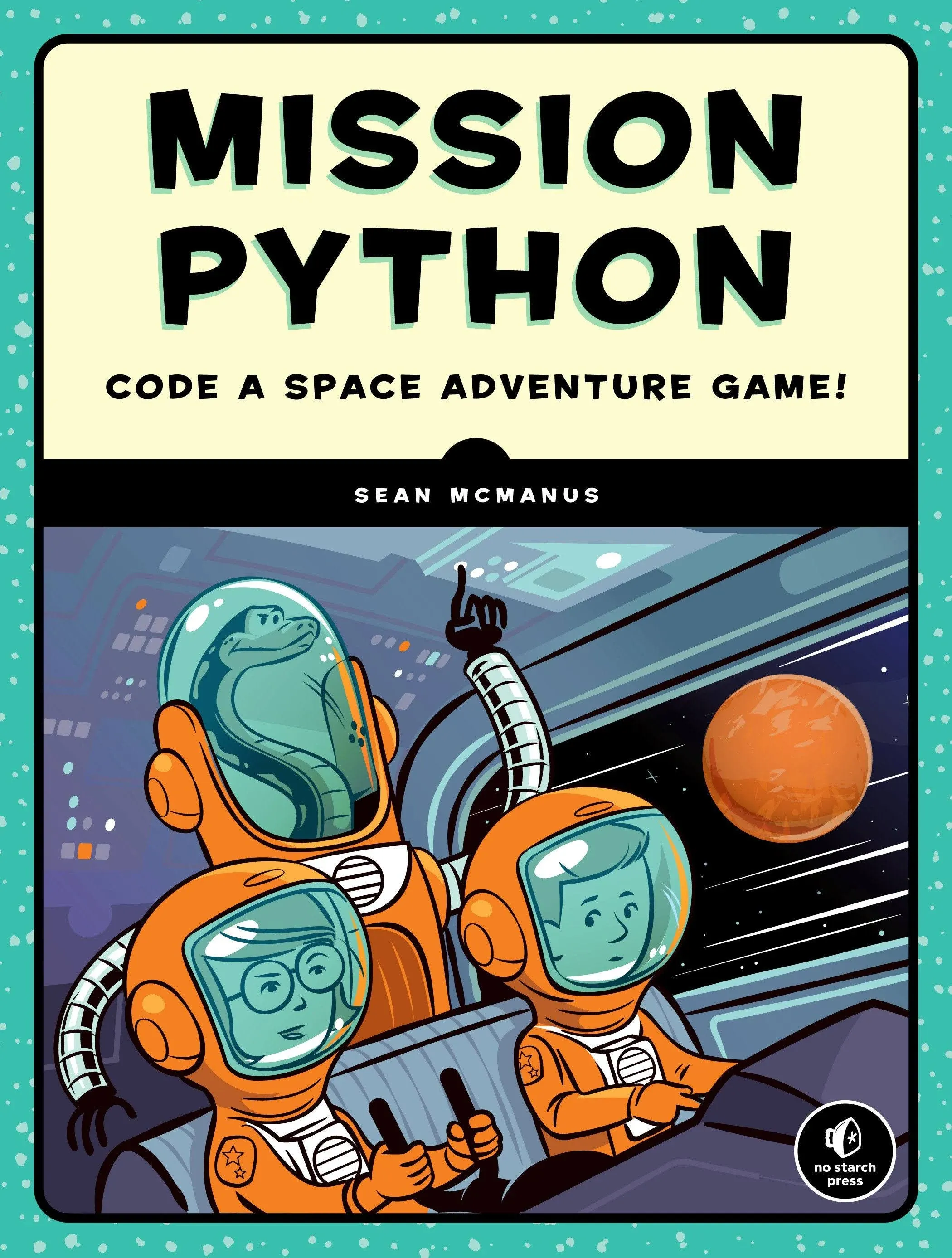 Mission Python: Code a Space Adventure Game! [Book]