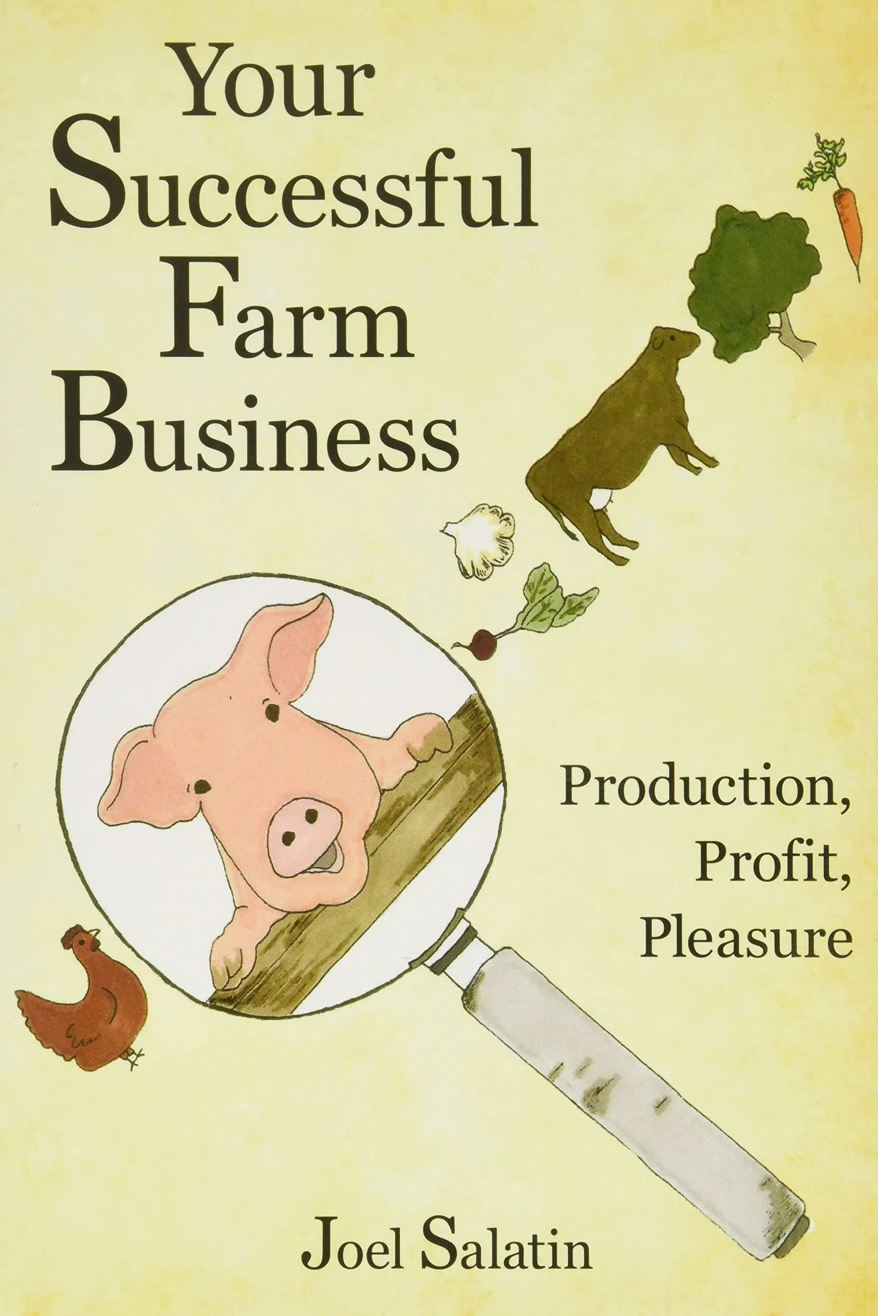 Your Successful Farm Business: Production, Profit, Pleasure [Book]