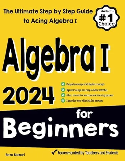 Algebra I for Beginners: The Ultimate Step by Step Guide to Acing Algebra I