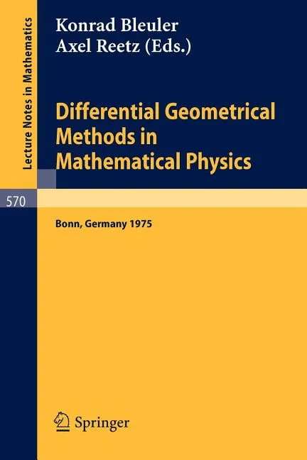 Lecture Notes in Mathematics: Differential Geometrical Methods in Mathematical Physics: Proceedings of the Symposium Held at the University at the University of Bonn, July 1 - 4, 1975 (Paperback)