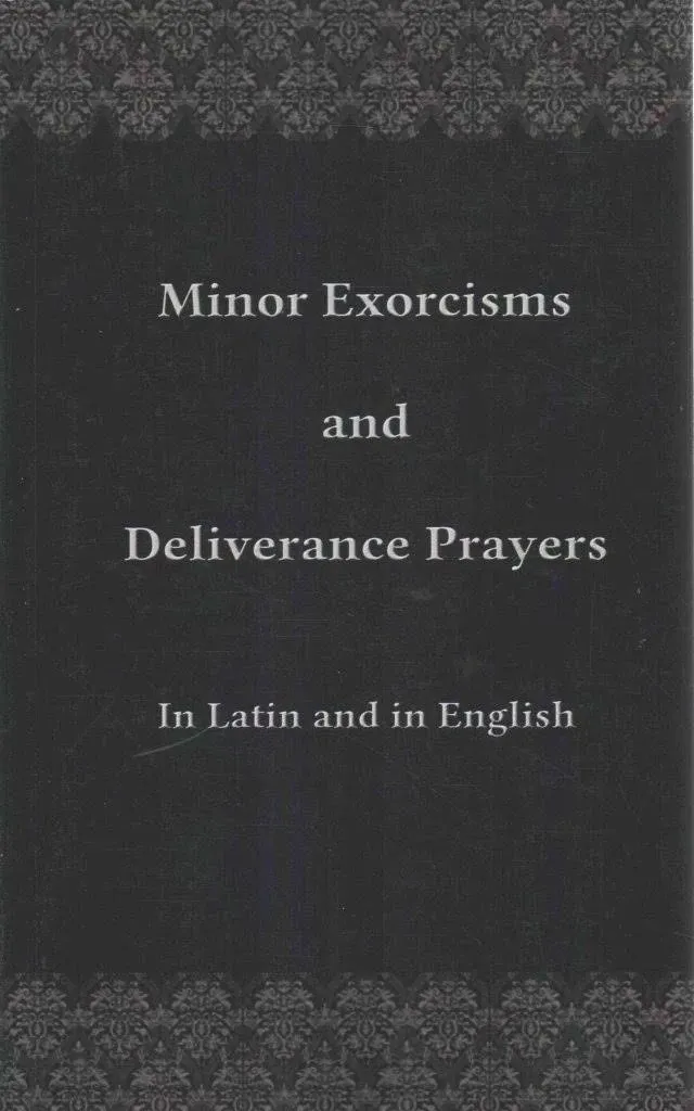 Minor Exorcisms and Deliverance Prayers: In Latin and English [Book]