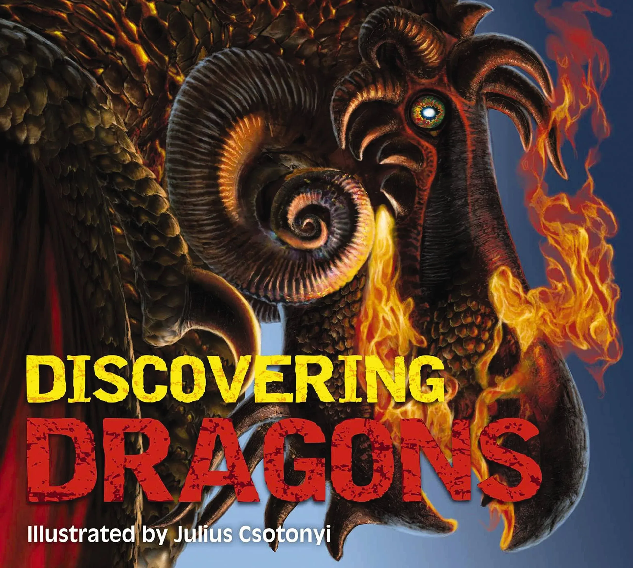 Discovering Dragons: The Ultimate Guide to the Creatures of Legend [Book]