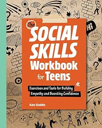 The Social Skills Workbook for Teens: Exercises and Tools for Building Empathy and Boosting Confidence