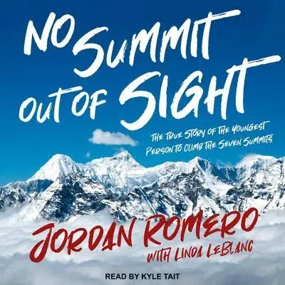 No Summit Out of Sight: The True Story of the Youngest Person to Climb the Seven ...