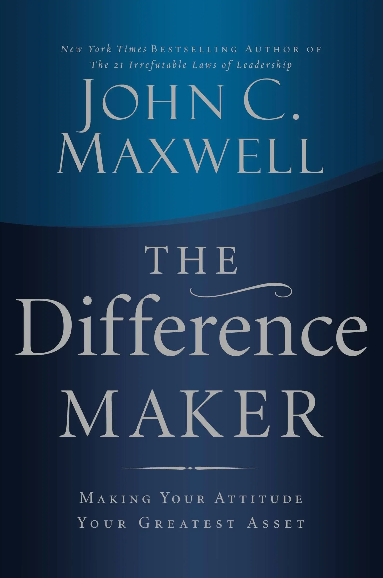 The Difference Maker: Making Your Attitude Your Greatest Asset