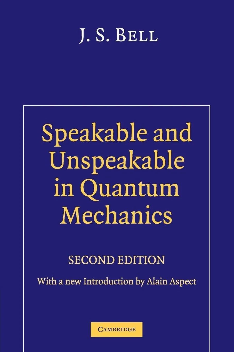 Speakable and Unspeakable in Quantum Mechanics: Collected Papers on Quantum ...