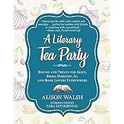 A Literary Tea Party: Blends and Treats for Alice, Bilbo, Dorothy, Jo, and Book Lovers Everywhere 