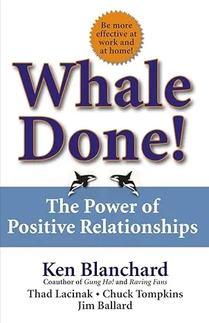 Whale Done!: The Power of Positive Relationships [Book]