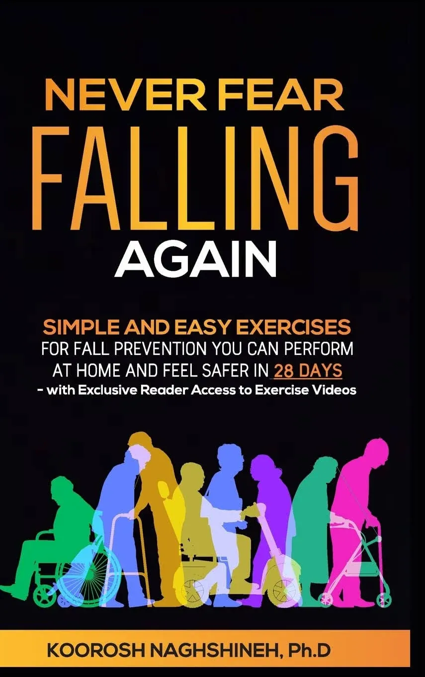 Never Fear Falling Again: Simple and Easy Exercises for Fall Prevention You Can Perform at Home and Feel Safer in 28 Days - with Exclusive Reader Access to Exercise Videos (Dr. N's Wellness Series)