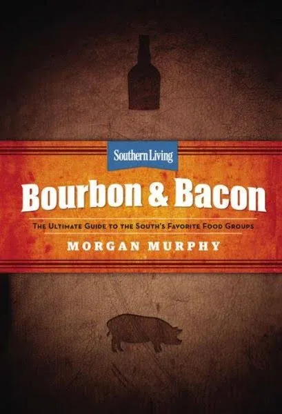 Bourbon & Bacon: The Ultimate Guide to the South's Favorite Foods by The Editors of Southern Living Morgan Murphy - Hardcover - September 2014 - from The Book Worm Bookstore, LLC (SKU: 259542)