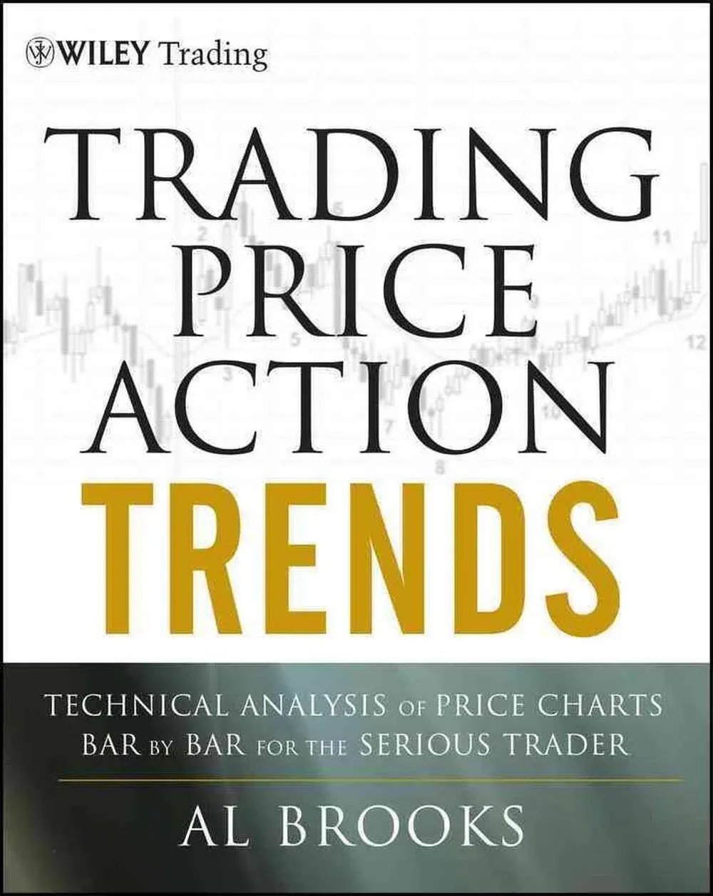 Trading Price Action Trends - Technical Analysis of Price Charts Bar by Bar For ...