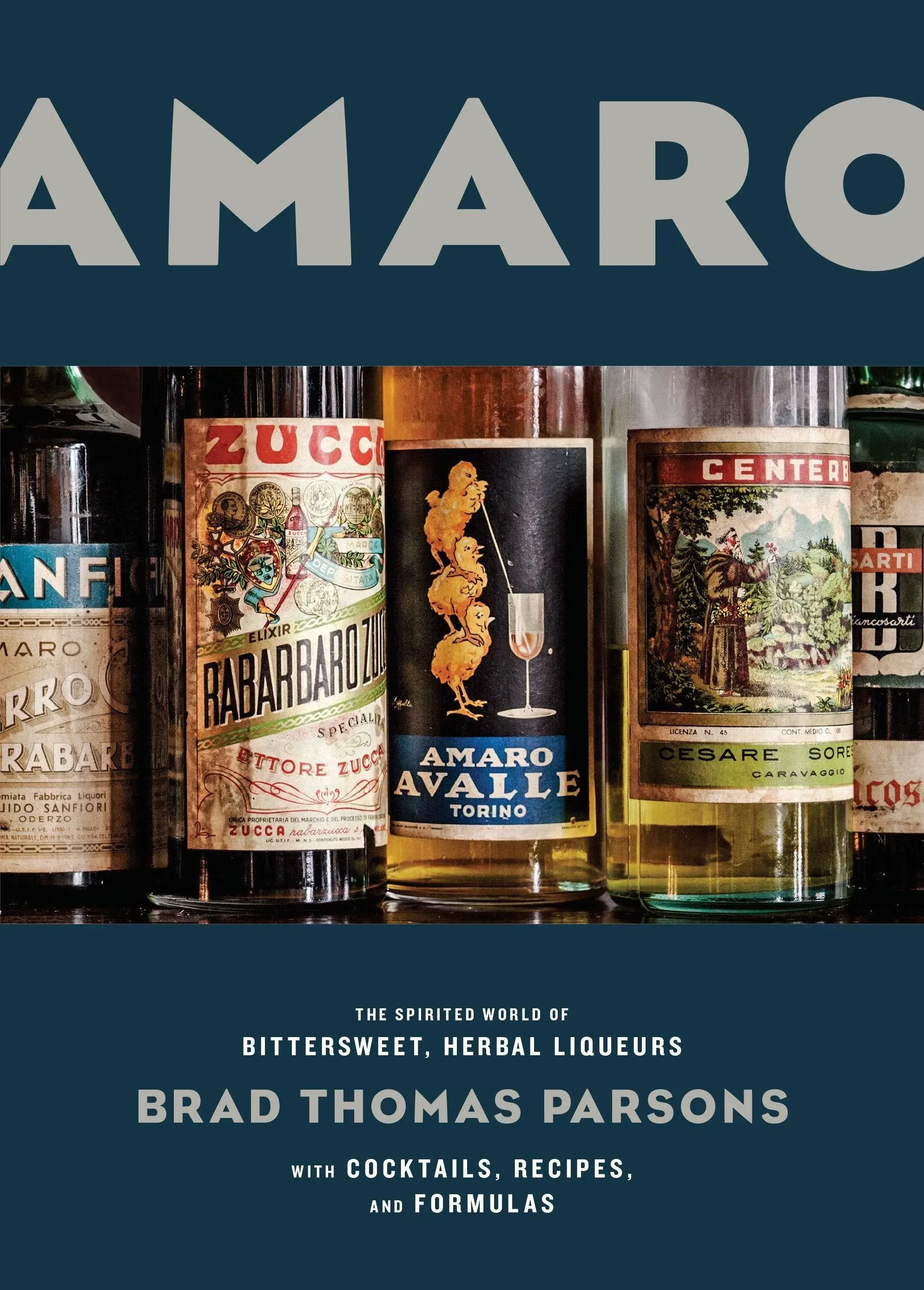 Amaro: The Spirited World of Bittersweet, Herbal Liqueurs, with Cocktails ...