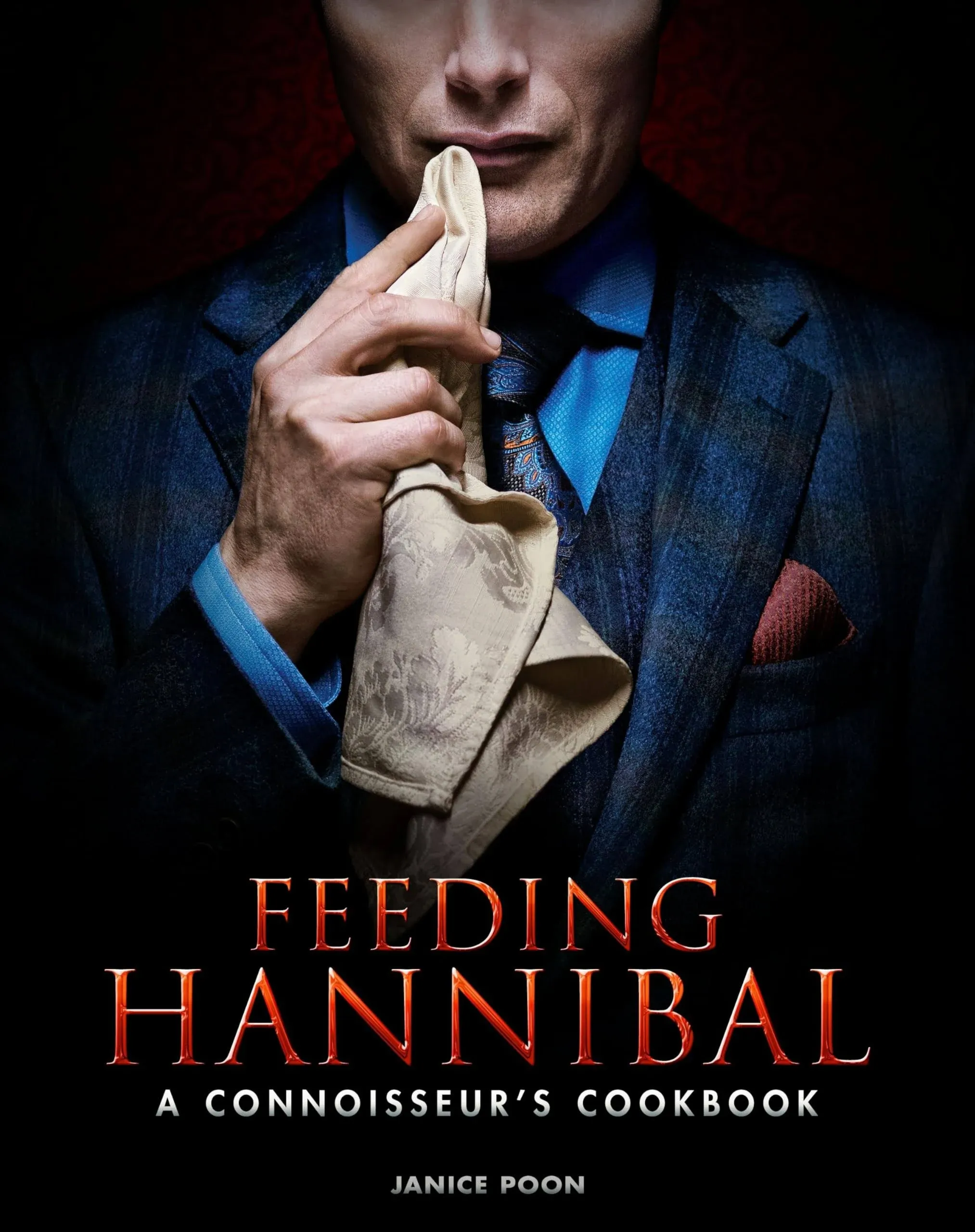 Feeding Hannibal: A Connoisseur's Cookbook [Book]