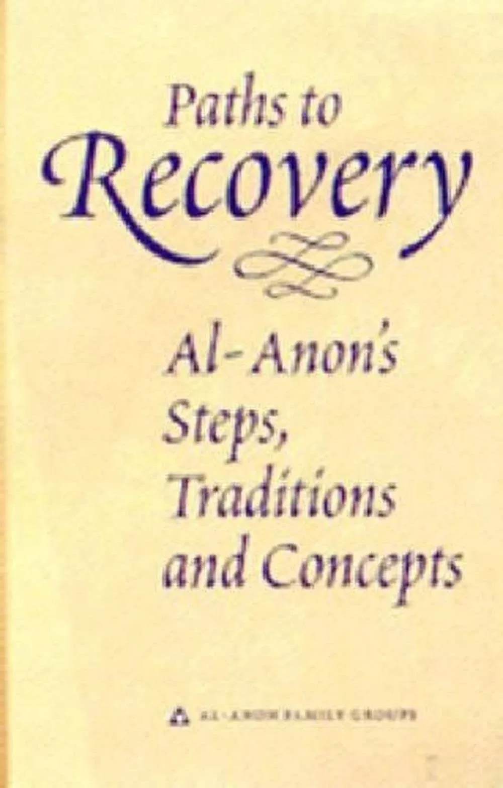 Paths to Recovery: Al-Anon's Steps, Traditions, and Concepts [Book]