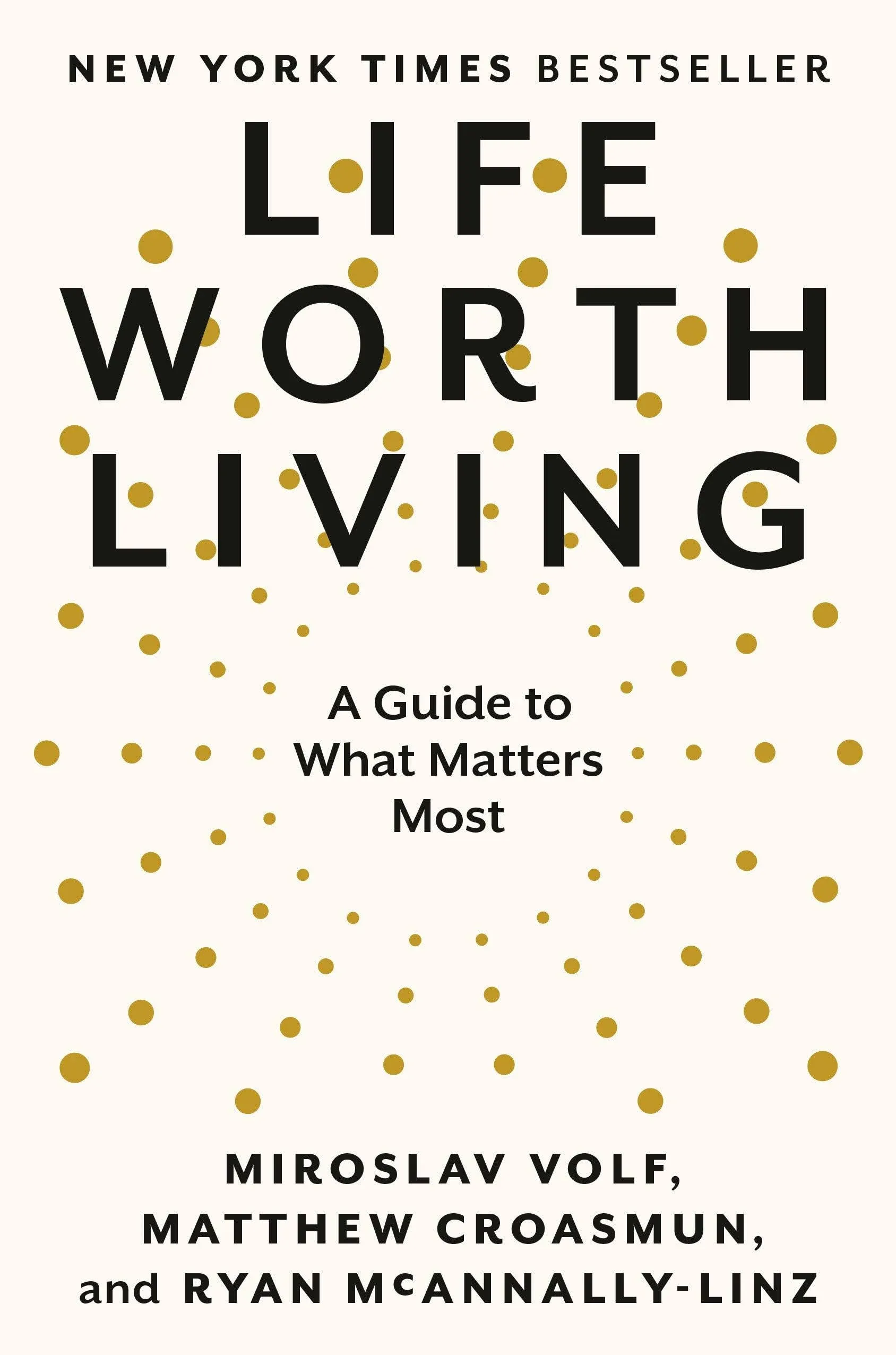 Life Worth Living: A Guide to What Matters Most [Book]