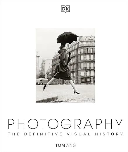 Photography The Definitive Visual History Dk Definitive Cultural His