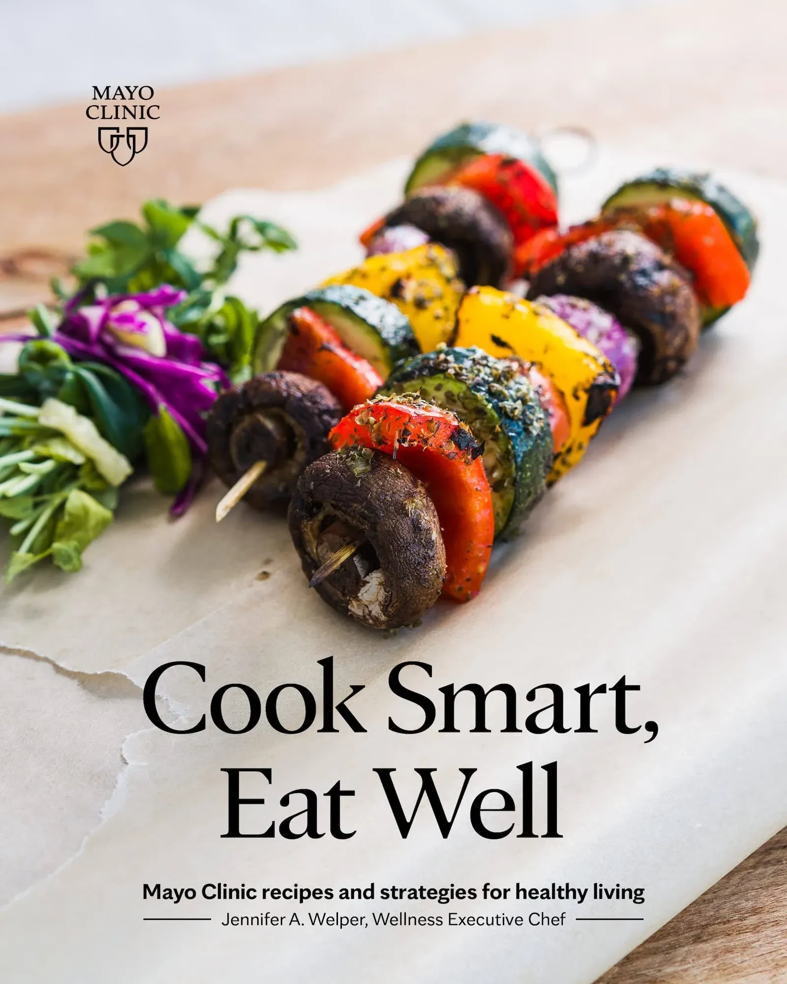 Cook Smart, Eat Well: Mayo Clinic Recipes and Strategies for Healthy Living [Book]