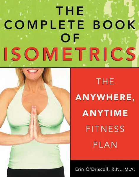 The Complete Book of Isometrics: The Anywhere, Anytime Fitness Plan [Book]