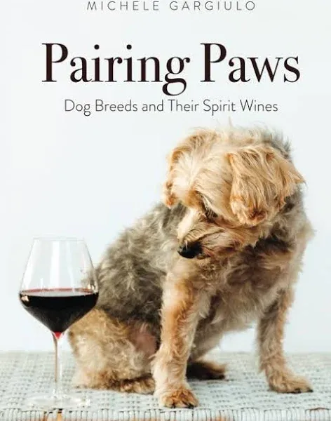 Pairing Paws: Dog Breeds and Their Spirit Wines [Book]