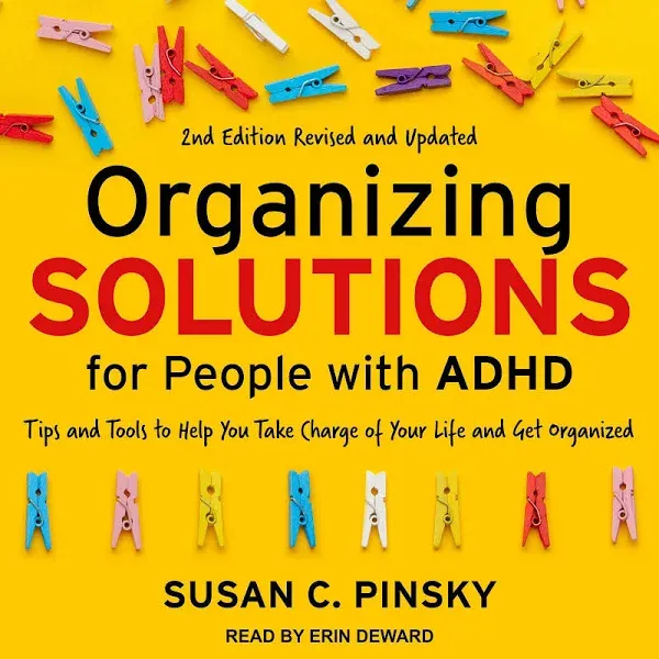 Organizing Solutions for People with Adhd, 2nd Edition-Revised and Updated: Tips and Tools to Help You Take Charge of Your Life and Get Organized [Book]