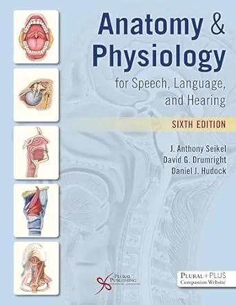 Anatomy & Physiology for Speech, Language, and Hearing