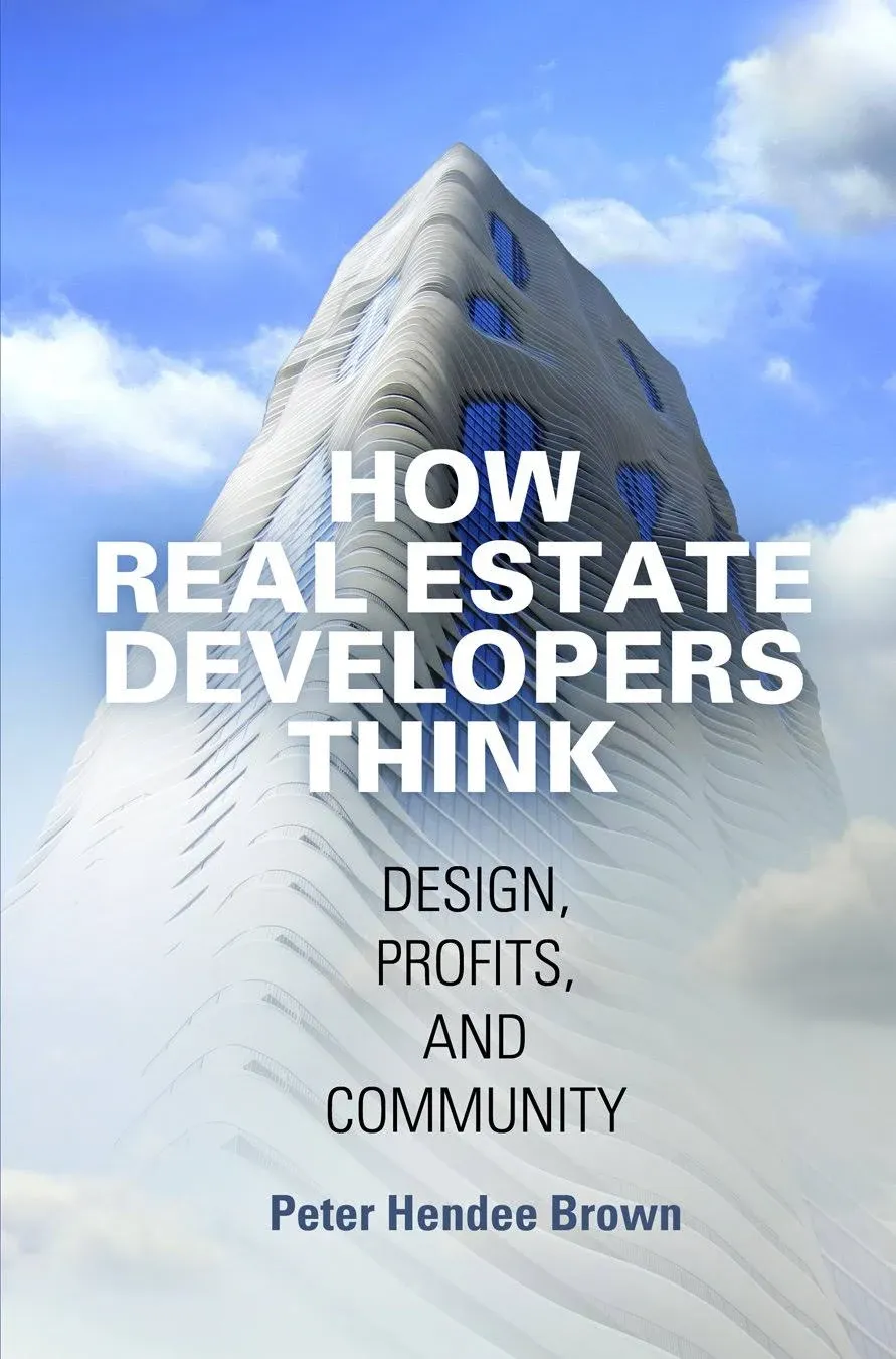 How Real Estate Developers Think: Design, Profits, and Community [Book]