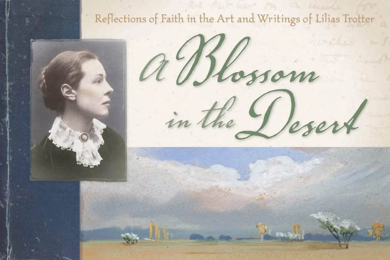 A Blossom in the Desert: Reflections of Faith in the Art and Writings of Lilias ...