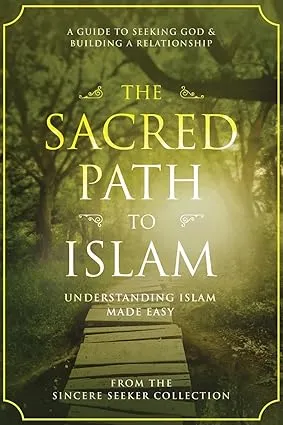 The Sacred Path to Islam: A Guide to Seeking Allah (God) & Building a Relationship