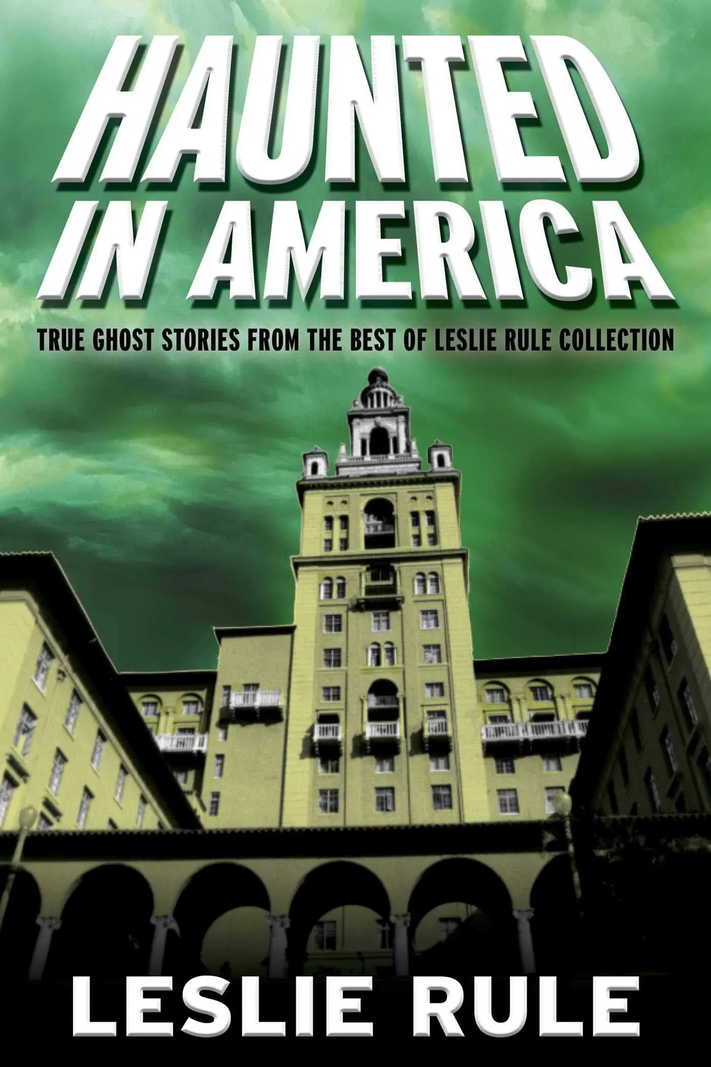 Haunted in America: True Ghost Stories from the Best of Leslie Rule Collection [Book]