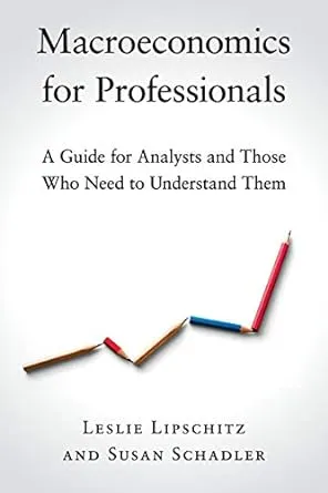 Macroeconomics for Professionals: A Guide for Analysts and Those Who Need to Understand Them