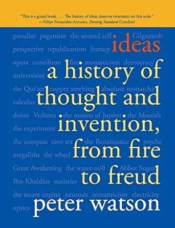 Ideas: A History of Thought and Invention, from Fire to Freud