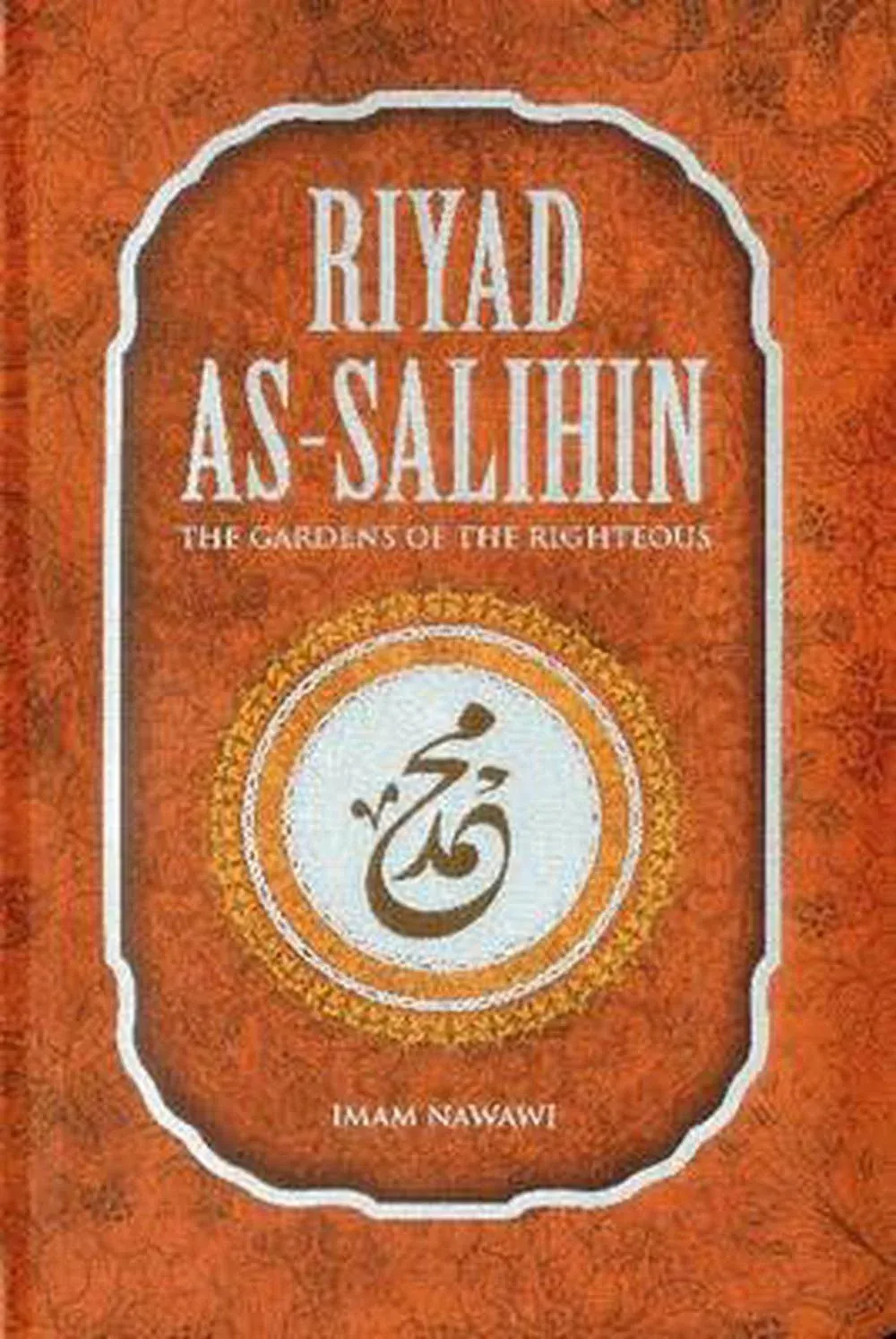 Riyad As-Salihin: The Gardens of the Righteous -- A Collection of Authentic