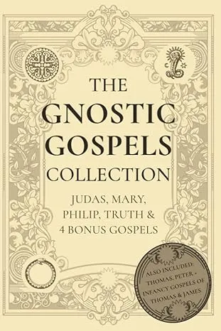 The Gnostic Gospels Collection: Judas, Mary, Philip, Truth & 4 Bonus Gospels 