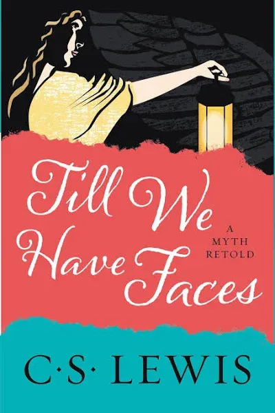 Till We Have Faces: A Myth Retold [Book]