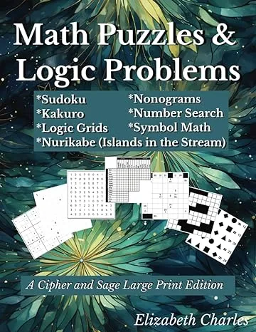 Math Puzzles and Logic Problems - Sudoku, Kakuro, Number Search, Nurikabe, Nongrams, Symbols, Grids: A Cipher and Sage Large Print Edition