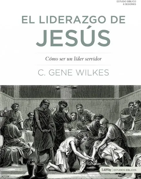 El Liderazgo de Jesús: Cómo Ser Un Líder Servidor [Book]