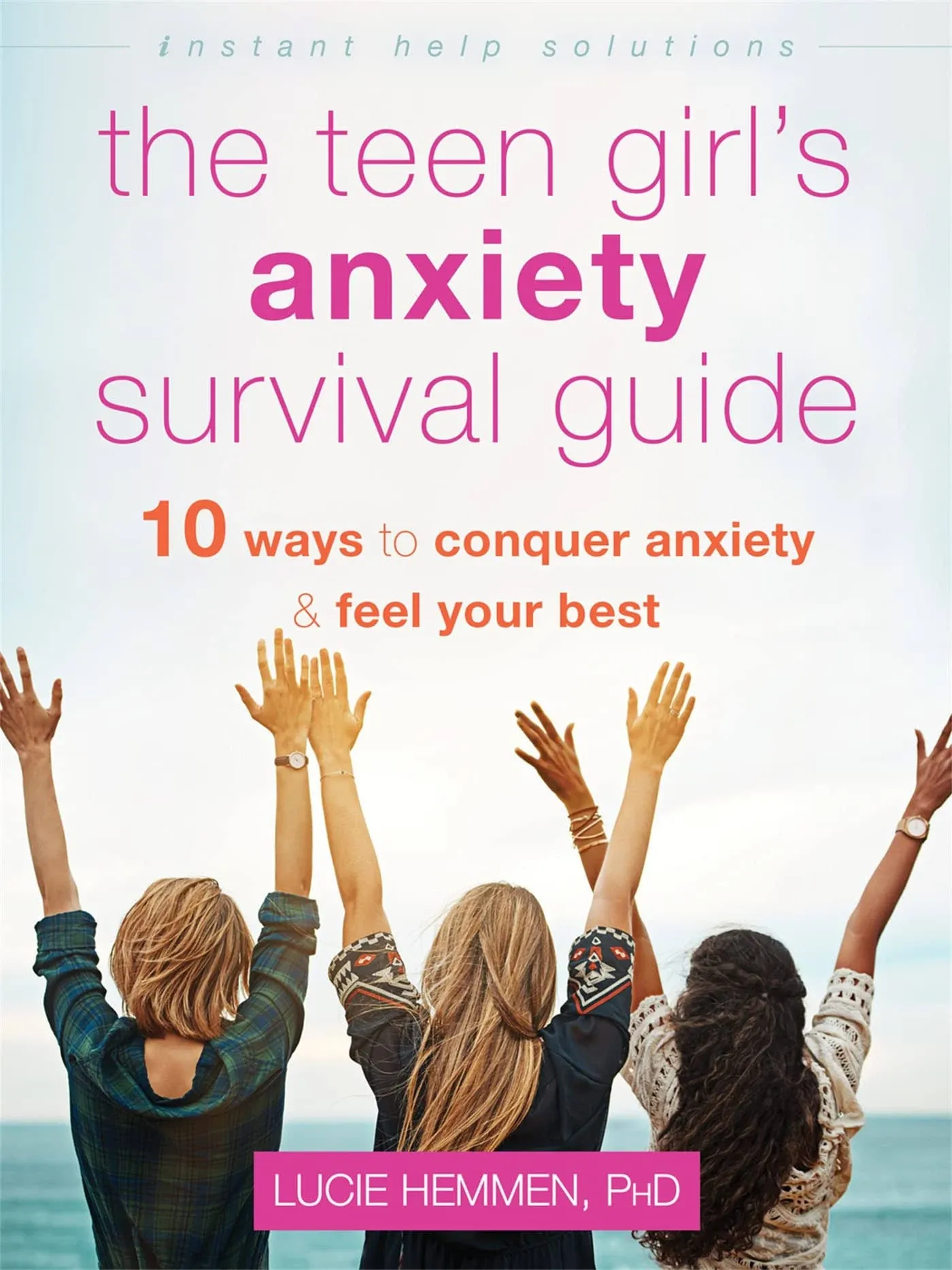 The Teen Girl's Anxiety Survival Guide: Ten Ways to Conquer Anxiety and Feel Your Best [Book]