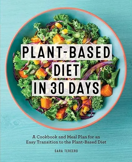 Plant-Based Diet in 30 Days: A Cookbook and Meal Plan for an Easy Transition to the Plant Based Diet [Book]