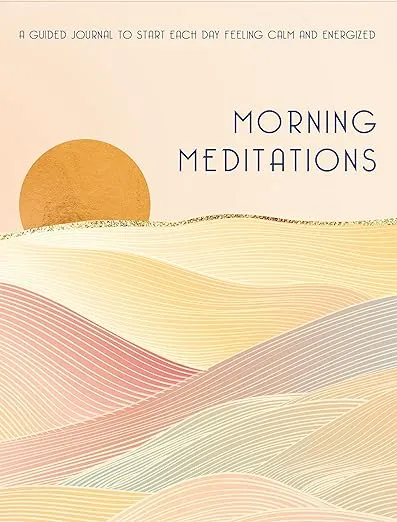 Morning Meditations: A Guided Journal to Start Each Day Feeling Calm and Energized (Volume 10) (Everyday Inspiration Journals, 10)