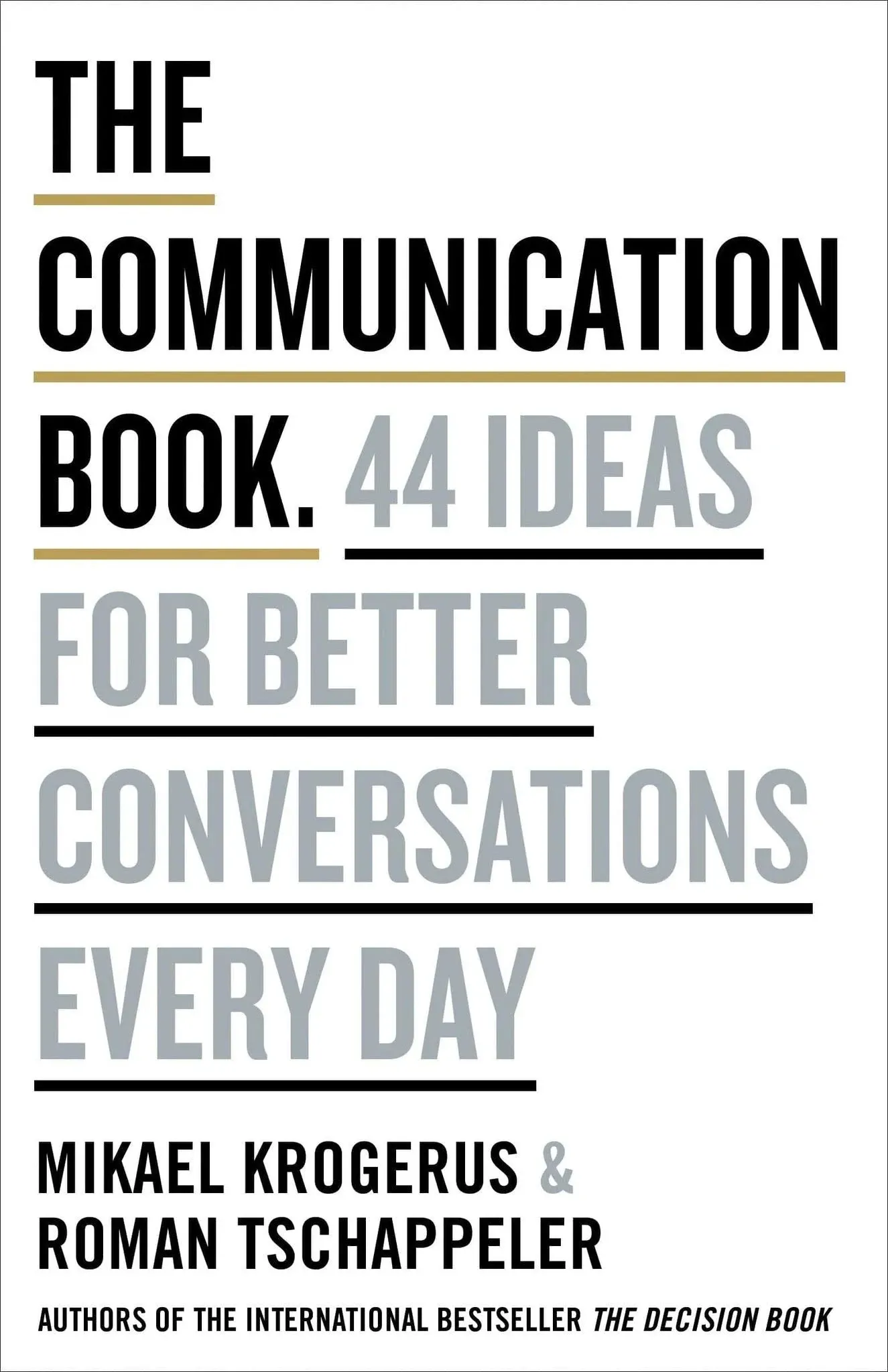 The Communication Book: 44 Ideas for Better Conversations Every Day [Book]