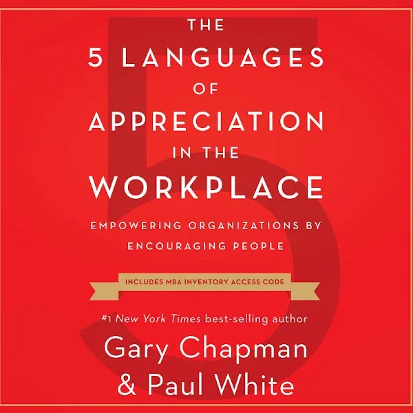 The 5 Languages of Appreciation in the Workplace: Empowering Organizations by Encouraging People 