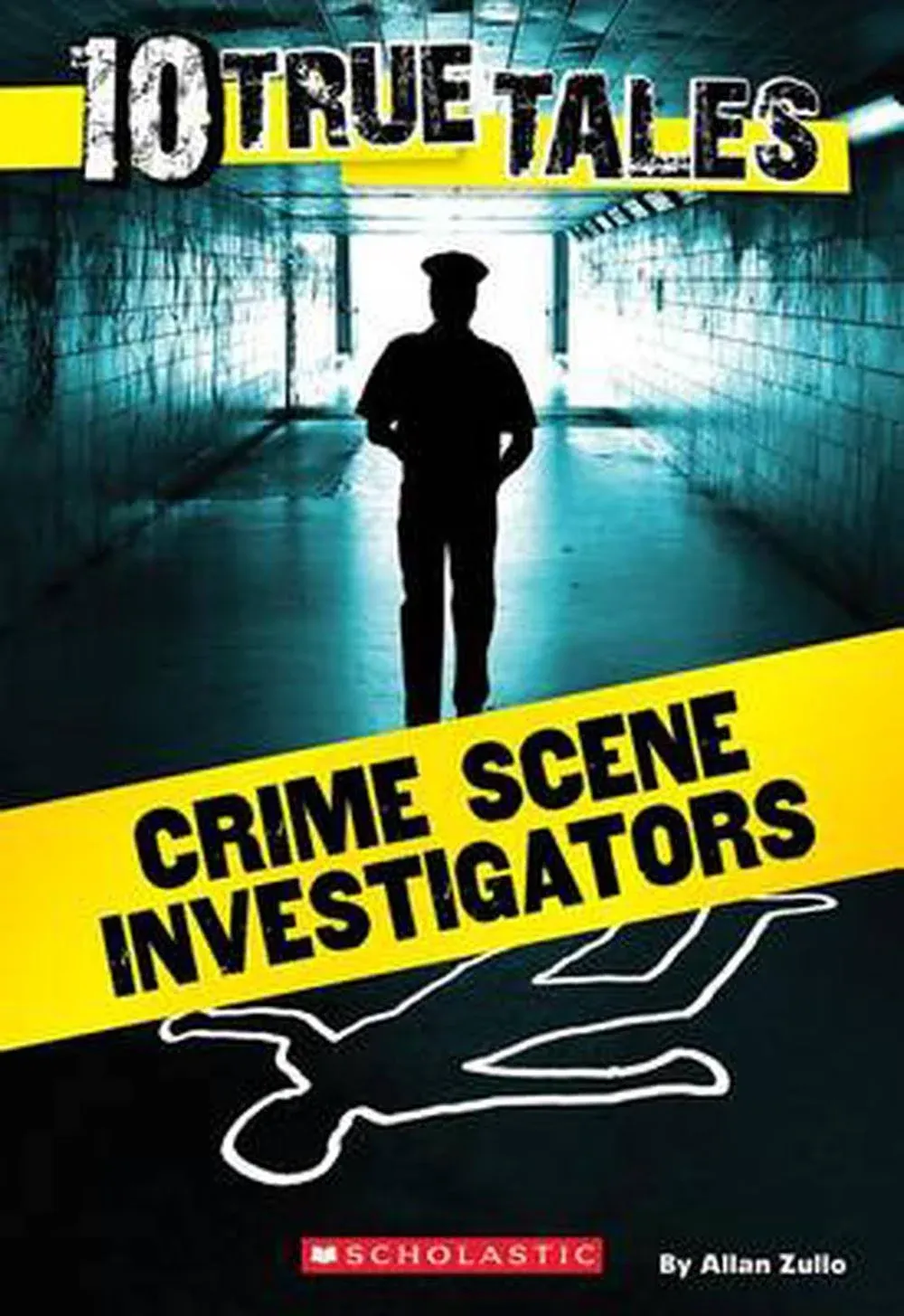 10 True Tales: Crime Scene Investigators By Allan Zullo