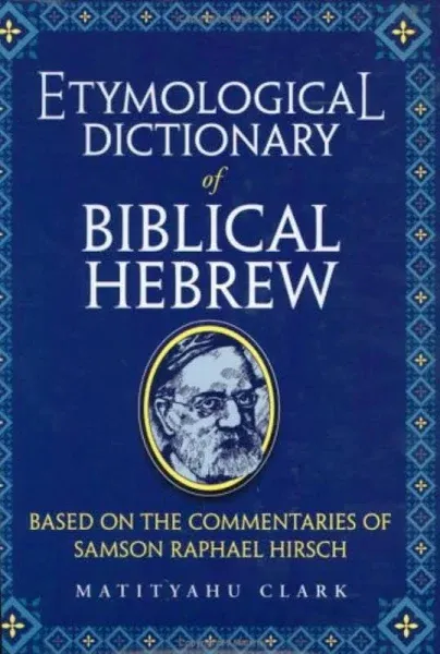 Etymological Dictionary of Biblical Hebrew: Based on the Commentaries of Rabbi ...