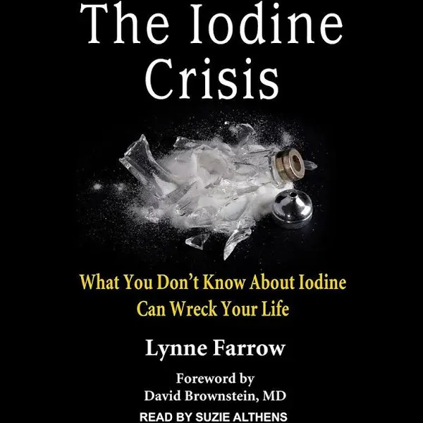 The Iodine Crisis: What You Don’t Know About Iodine Can Wreck Your Life [Book]