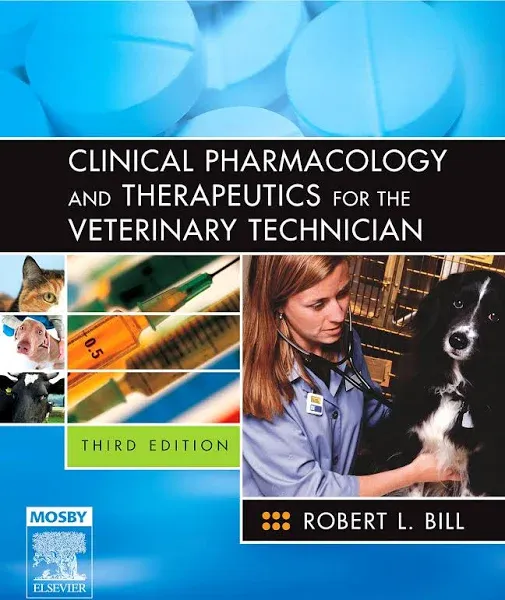 Clinical Pharmacology and Therapeutics for the Veterinary Technician By Robert L. Bill