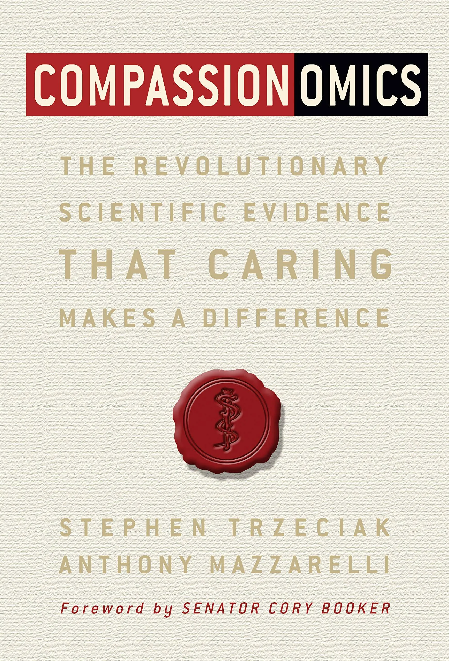 Compassionomics: The Revolutionary Scientific Evidence That Caring Makes a Difference 