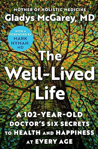 The Well-Lived Life: A 102-Year-Old Doctor's Six Secrets to Health and Happiness at Every Age [Book]