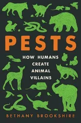 Pests: How Humans Create Animal Villains