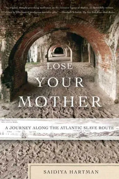 Lose Your Mother: A Journey Along the Atlantic Slave Route 